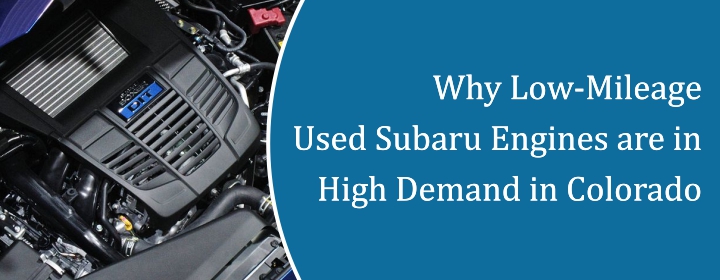 Why-Low-Mileage-Used-Subaru-Engines-are-in-High-Demand-in-Colorado