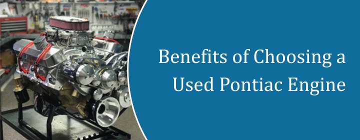 Benefits of Buying a Used Pontiac Engine