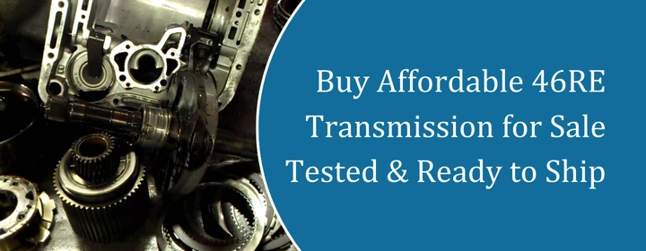 Buy Affordable 46RE Transmission for Sale Tested & Ready to Ship
