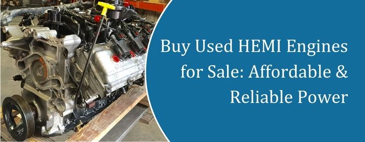 Buy Used HEMI Engines for Sale: Affordable & Reliable Power