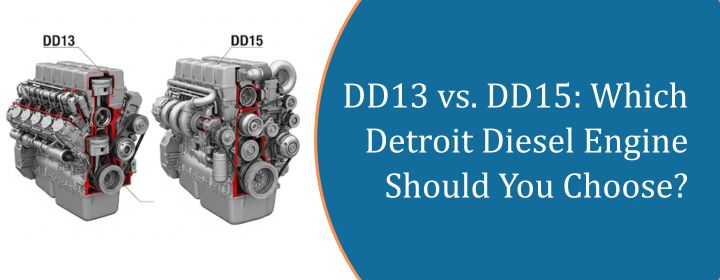 DD13 vs. DD15: Which Detroit Diesel Engine Should You Choose?